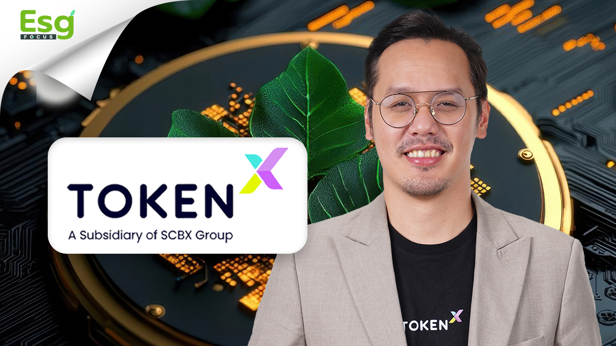 SUSTAINABILITY : TOKEN X  ผู้ผสาน “สินทรัพย์ดิจิทัล เข้ากับ ESG”  เปิดมิติใหม่ของการระดมทุนสีเขียว